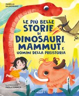 Le più belle storie di dinosauri, mammut e uomini della Preistoria